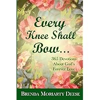 Every Knee Shall Bow ...: 365 Devotions About God's Forever Love (Devotional Series) Every Knee Shall Bow ...: 365 Devotions About God's Forever Love (Devotional Series) Paperback