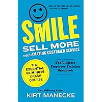 Smile: Sell More with Amazing Customer Service. The Essential 60-Minute Crash Course Smile: Sell More with Amazing Customer Service. The Essential 60-Minute Crash Course Paperback Kindle
