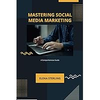 Mastering Social Media Marketing: A Comprehensive Guide (Tech books) Mastering Social Media Marketing: A Comprehensive Guide (Tech books) Kindle Paperback