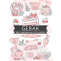 Mijn Receptenboek om zelf te schrijven :: Speciaal Gebak: Leeg kookboek om te completeren met je favoriete recepten | Nummering + overzicht | A4 formaat | (Dutch Edition)