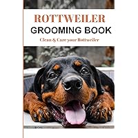 Rottweiler Grooming Book: Clean & Care your Rottweiler