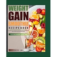 Weight Gain Smoothie Recipe Book: 40+ Delicious, and Easy-to-Make Weight Gain Smoothies to Help You Bulk Up, and Gain Healthy Weight. (Recipe and Cookbooks) Weight Gain Smoothie Recipe Book: 40+ Delicious, and Easy-to-Make Weight Gain Smoothies to Help You Bulk Up, and Gain Healthy Weight. (Recipe and Cookbooks) Paperback Kindle