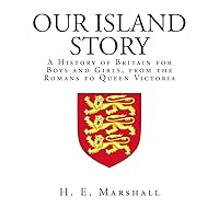 Our Island Story: A History of Britain for Boys and Girls, from the Romans to Queen Victoria