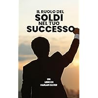 IL RUOLO DEL SOLDI NEL TUO SUCCESSO (Italian Edition) IL RUOLO DEL SOLDI NEL TUO SUCCESSO (Italian Edition) Kindle Hardcover Paperback