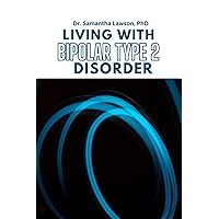 Living with Bipolar Type 2 disorder: A guide for you and your loved ones for Stability, Resilience, and Meaningful Living Living with Bipolar Type 2 disorder: A guide for you and your loved ones for Stability, Resilience, and Meaningful Living Paperback Kindle