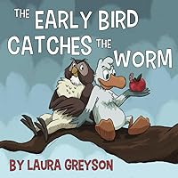 The Early Bird Catches the Worm: A heartwarming and fun, rhyming read-along tale your kids will love!