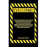 IVERMECTIN: A Comprehensive Look At Its Uses And Controversies, Veterinary Medicine's Application Of Ivermectin & Concerning The Risks And Adverse Reactions