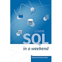 Learn SQL in a weekend: The definitive guide for creating and querying databases (Aprende en un fin de semana) Learn SQL in a weekend: The definitive guide for creating and querying databases (Aprende en un fin de semana) Paperback Kindle Hardcover