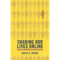 Sharing our Lives Online: Risks and Exposure in Social Media Sharing our Lives Online: Risks and Exposure in Social Media Kindle Hardcover Paperback Mass Market Paperback
