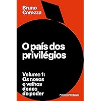 O país dos privilégios – Volume 1: Os novos e velhos donos do poder (Portuguese Edition)
