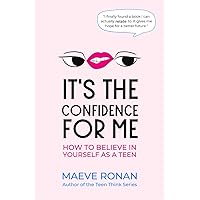 It's the Confidence for Me: How to Believe In Yourself as a Teen (Teen Think) It's the Confidence for Me: How to Believe In Yourself as a Teen (Teen Think) Paperback Kindle