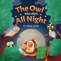 The Owl Who Slept All Night: Moon Diaries of a Sun Loving Owl (The Animal Who...) The Owl Who Slept All Night: Moon Diaries of a Sun Loving Owl (The Animal Who...) Paperback Kindle Hardcover