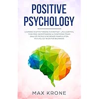 Positive Psychology: Learning positive thinking in everyday life & control your mind - Understanding & overcoming fears - Analyze people & recognize ... book for beginners (Psychology books) Positive Psychology: Learning positive thinking in everyday life & control your mind - Understanding & overcoming fears - Analyze people & recognize ... book for beginners (Psychology books) Paperback Kindle Hardcover