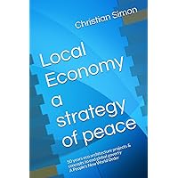 Local Economy a strategy of peace: 50 years eco architecture projects & concepts to end global poverty A People's New World Order Local Economy a strategy of peace: 50 years eco architecture projects & concepts to end global poverty A People's New World Order Paperback Kindle