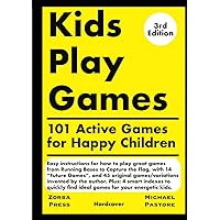 Kids Play Games: 101 Active Games for Happy Children (Child Maintenance Books about Working and Playing with Kids) Kids Play Games: 101 Active Games for Happy Children (Child Maintenance Books about Working and Playing with Kids) Hardcover Paperback