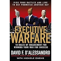 Executive Warfare: 10 Rules of Engagement for Winning Your War for Success Executive Warfare: 10 Rules of Engagement for Winning Your War for Success Hardcover Kindle
