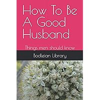How To Be A Good Husband: Things men should know