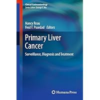Primary Liver Cancer: Surveillance, Diagnosis and Treatment (Clinical Gastroenterology) Primary Liver Cancer: Surveillance, Diagnosis and Treatment (Clinical Gastroenterology) Kindle Hardcover Paperback