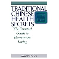 Traditional Chinese Health Secrets: The Essential Guide to Harmonious Living (Practical TCM) Traditional Chinese Health Secrets: The Essential Guide to Harmonious Living (Practical TCM) Paperback Kindle Hardcover