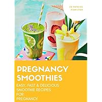 PREGNANCY SMOOTHIES: easy, fast and delicious smoothie recipes for pregnancy PREGNANCY SMOOTHIES: easy, fast and delicious smoothie recipes for pregnancy Kindle Paperback