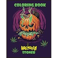 Halloween Stoner Coloring Book: A Trippy Coloring Book for Adults | Funny & Scary Zombies Smoking Weed | Cannabis & Mushrooms Addicted Pumpkins | Psychedelic Designs | Stress Relieving for Man & Woman