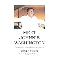 Meet Johnnie Washington: The Apostle’s Mission To Sanctify America Meet Johnnie Washington: The Apostle’s Mission To Sanctify America Paperback Audible Audiobook Kindle Hardcover