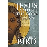 Jesus among the gods: Early Christology in the Greco-Roman World Jesus among the gods: Early Christology in the Greco-Roman World Hardcover Kindle