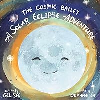 The Cosmic Ballet: A Solar Eclipse Adventure The Cosmic Ballet: A Solar Eclipse Adventure Kindle Paperback