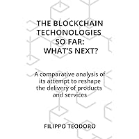 The blockchain technologies so far: what’s next?: A comparative analysis of its attempt to reshape the delivery of products and services (Published Bachelor Thesis) The blockchain technologies so far: what’s next?: A comparative analysis of its attempt to reshape the delivery of products and services (Published Bachelor Thesis) Kindle