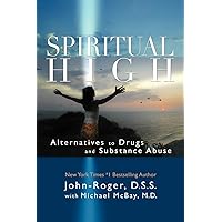 Spiritual High: Alternatives to Drugs and Substance Abuse Spiritual High: Alternatives to Drugs and Substance Abuse Paperback Kindle