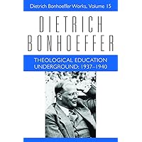 Theological Education Underground, 1937-1940 (Dietrich Bonhoeffer Works, Vol. 15) Theological Education Underground, 1937-1940 (Dietrich Bonhoeffer Works, Vol. 15) Hardcover Kindle