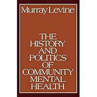 The History and Politics of Community Mental Health The History and Politics of Community Mental Health Paperback Hardcover