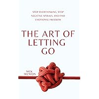 The Art of Letting Go: Stop Overthinking, Stop Negative Spirals, and Find Emotional Freedom (The Path to Calm) The Art of Letting Go: Stop Overthinking, Stop Negative Spirals, and Find Emotional Freedom (The Path to Calm) Audible Audiobook Paperback Kindle Hardcover