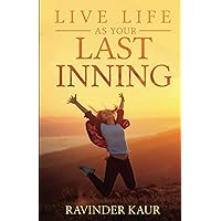 Live Life as Your Last Inning (Life Mastery Series)