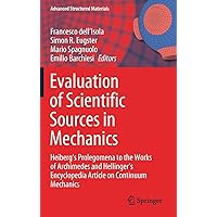Evaluation of Scientific Sources in Mechanics: Heiberg’s Prolegomena to the Works of Archimedes and Hellinger’s Encyclopedia Article on Continuum Mechanics (Advanced Structured Materials, 152) Evaluation of Scientific Sources in Mechanics: Heiberg’s Prolegomena to the Works of Archimedes and Hellinger’s Encyclopedia Article on Continuum Mechanics (Advanced Structured Materials, 152) Hardcover Kindle Paperback
