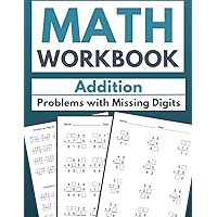 Math Workbook Addition Problems with Missing Digits: Filling the Gaps: 100 Worksheets
