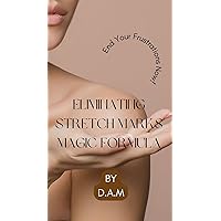 Eliminating Stretch Marks Magic Formula : End Your Frustrations Now! Eliminating Stretch Marks Magic Formula : End Your Frustrations Now! Kindle