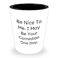 Funny Comedian Shot Glass | Be Nice To Me, I May Be Your Comic One Day | Sarcastic Gifts for Comedians from Kids | Father's Day Unique Gifts