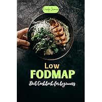 LOW FODMAP DIET COOKBOOK FOR BEGINNERS: Delicious Recipes for IBS Relief and Treat Digestive Disorders LOW FODMAP DIET COOKBOOK FOR BEGINNERS: Delicious Recipes for IBS Relief and Treat Digestive Disorders Kindle Paperback