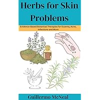 Herbs for Skin Problems: Evidence-Based Botanical Therapies for Eczema, Acne, Infections and More Herbs for Skin Problems: Evidence-Based Botanical Therapies for Eczema, Acne, Infections and More Kindle Hardcover Paperback