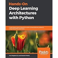 Hands-On Deep Learning Architectures with Python Hands-On Deep Learning Architectures with Python Paperback Kindle