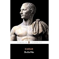 The Civil War of Caesar (Penguin Classics) The Civil War of Caesar (Penguin Classics) Paperback Kindle Hardcover