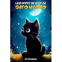 La suerte de ser un gato negro: Un cuento divertido para niños (Spanish Edition) La suerte de ser un gato negro: Un cuento divertido para niños (Spanish Edition) Paperback Kindle