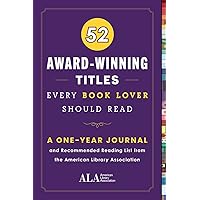 52 Award-Winning Titles Every Book Lover Should Read: A One Year Journal and Recommended Reading List from the American Library Association ... (52 Books Every Book Lover Should Read) 52 Award-Winning Titles Every Book Lover Should Read: A One Year Journal and Recommended Reading List from the American Library Association ... (52 Books Every Book Lover Should Read) Paperback