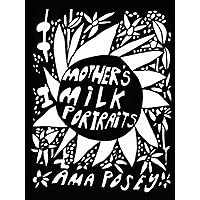 MOTHER'S MILK 120 PORTRAITS: ILLUSTRATIONS BY AMA POSEY