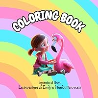 coloring book: libro da colorare per bambini 5-8 anni ispirato al racconto Le avventure di Emily e il fenicottero rosa (Italian Edition)