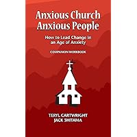 Anxious Church, Anxious People Companion Workbook: How to Lead Change in an Age of Anxiety Anxious Church, Anxious People Companion Workbook: How to Lead Change in an Age of Anxiety Paperback Kindle
