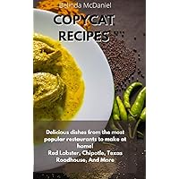 Copycat Recipes: Delicious Dishes From The Most Popular Restaurants to Make at Home! Red Lobster, Chipotle, Texas Roadhouse, And More Copycat Recipes: Delicious Dishes From The Most Popular Restaurants to Make at Home! Red Lobster, Chipotle, Texas Roadhouse, And More Hardcover