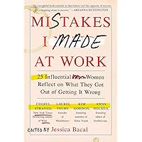 Mistakes I Made at Work: 25 Influential Women Reflect on What They Got Out of Getting It Wrong Mistakes I Made at Work: 25 Influential Women Reflect on What They Got Out of Getting It Wrong Paperback Audible Audiobook Kindle Audio CD
