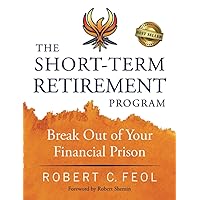 The Short-Term Retirement Program: Break Out of Your Financial Prison The Short-Term Retirement Program: Break Out of Your Financial Prison Paperback Kindle